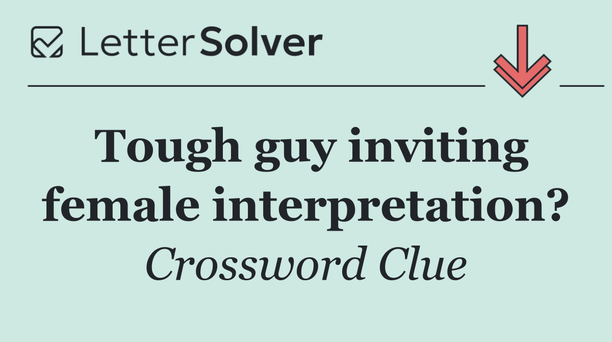 Tough guy inviting female interpretation?