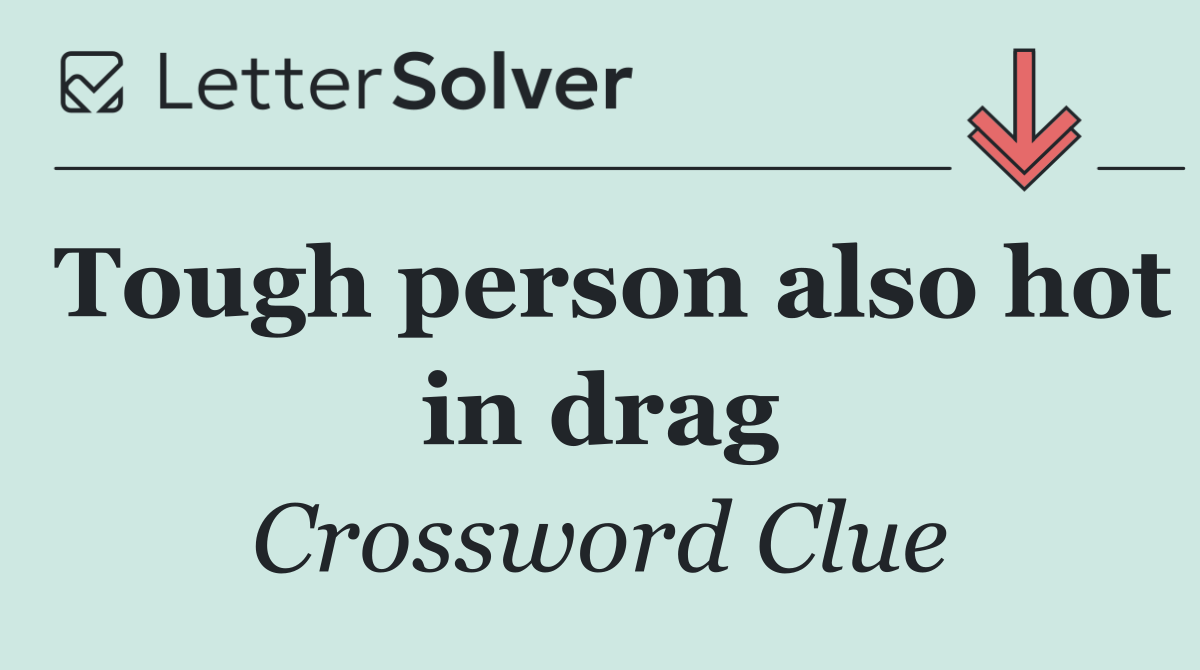 Tough person also hot in drag