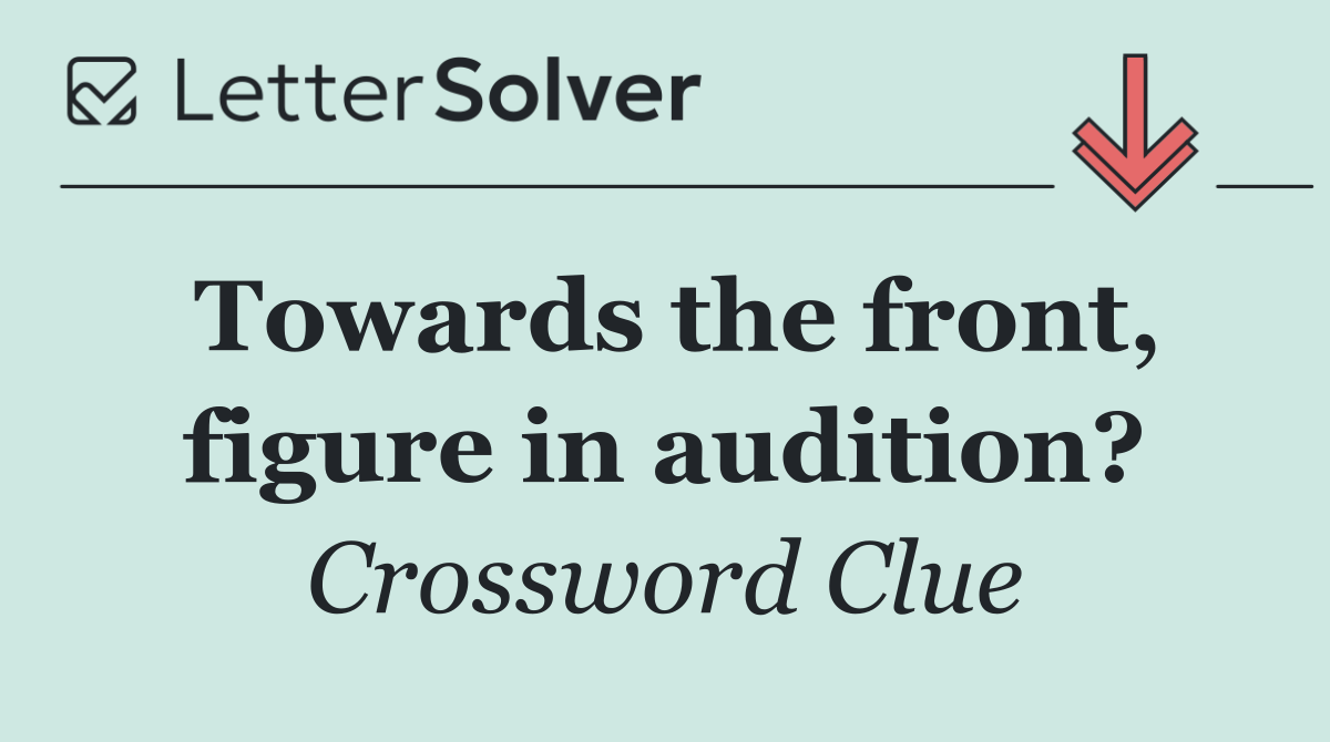 Towards the front, figure in audition?