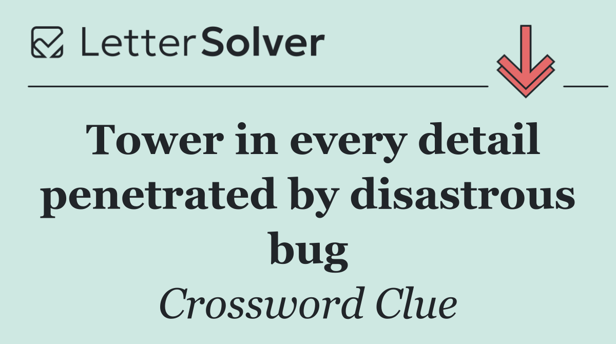 Tower in every detail penetrated by disastrous bug