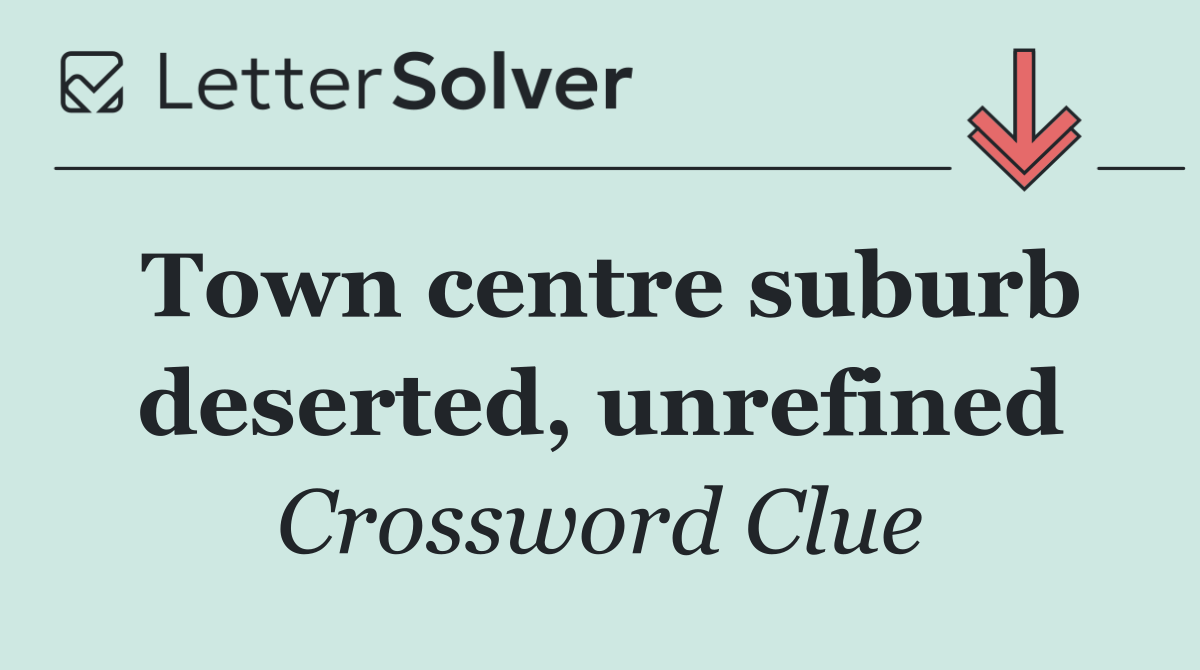 Town centre suburb deserted, unrefined