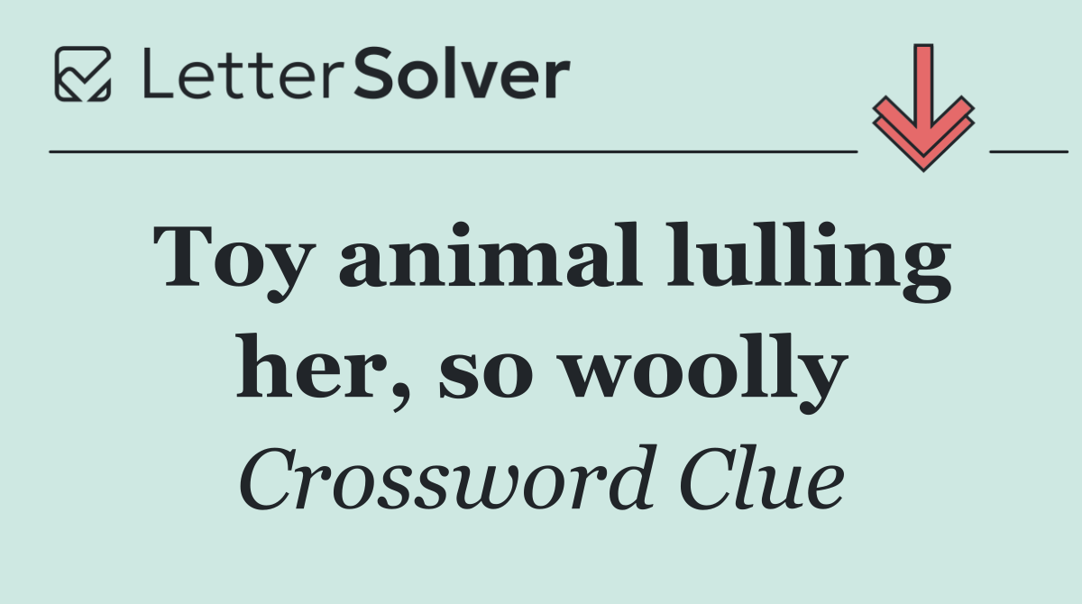 Toy animal lulling her, so woolly
