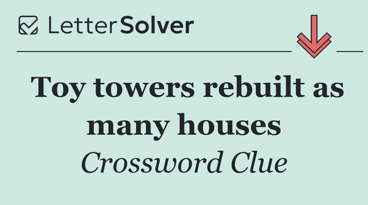 Toy towers rebuilt as many houses