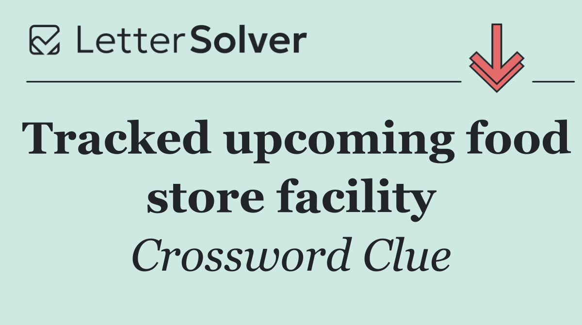 Tracked upcoming food store facility