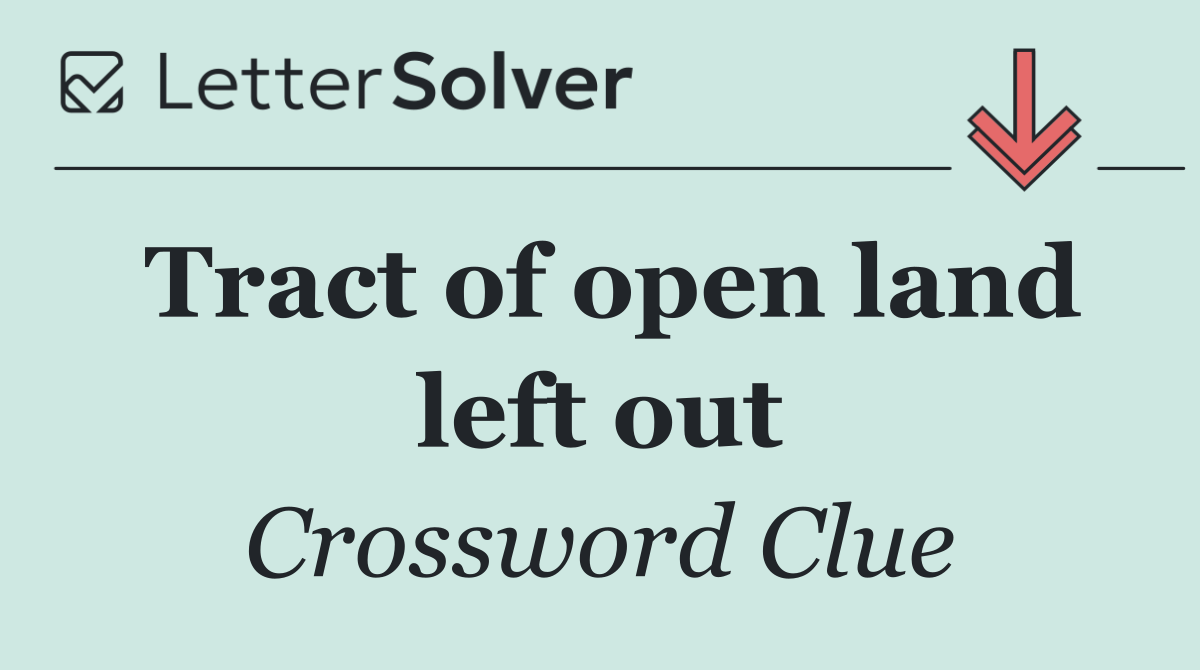 Tract of open land left out