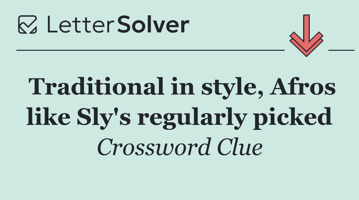 Traditional in style, Afros like Sly's regularly picked
