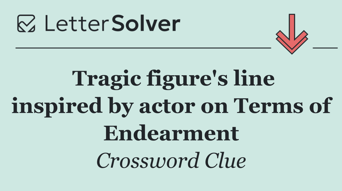 Tragic figure's line inspired by actor on Terms of Endearment