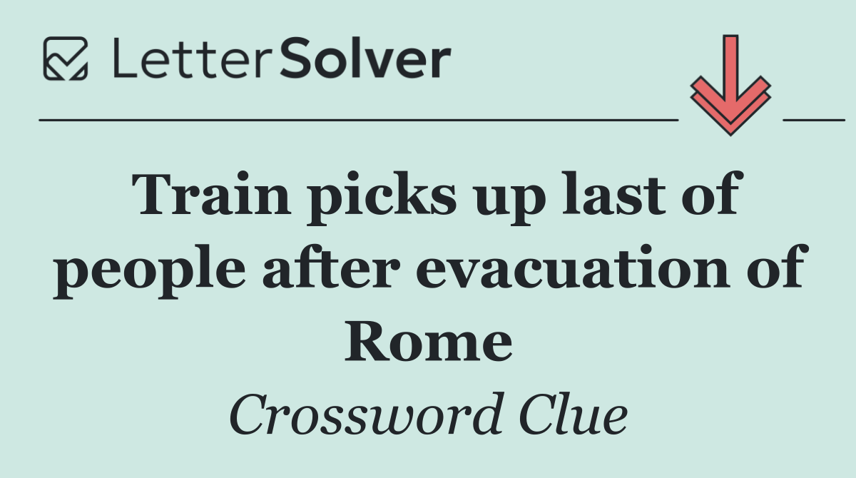 Train picks up last of people after evacuation of Rome