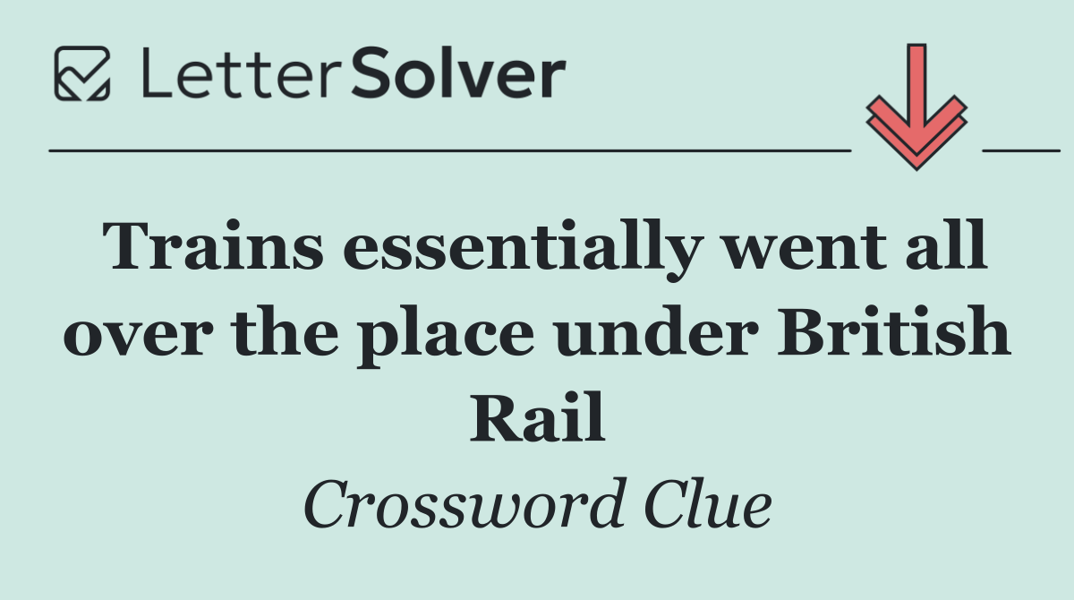 Trains essentially went all over the place under British Rail