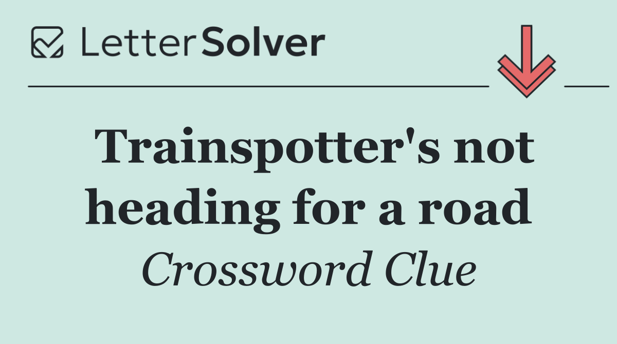 Trainspotter's not heading for a road