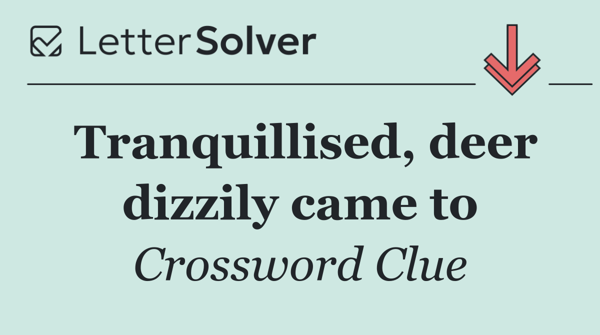 Tranquillised, deer dizzily came to