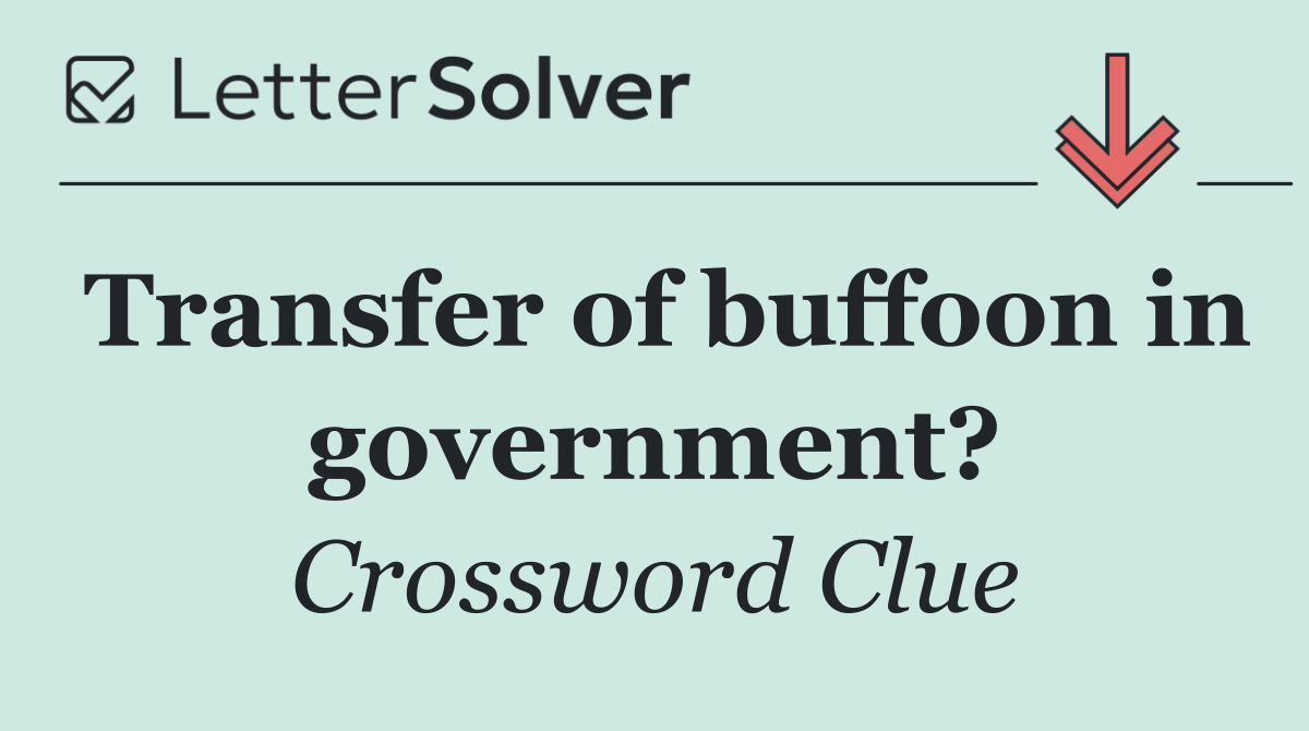 Transfer of buffoon in government?