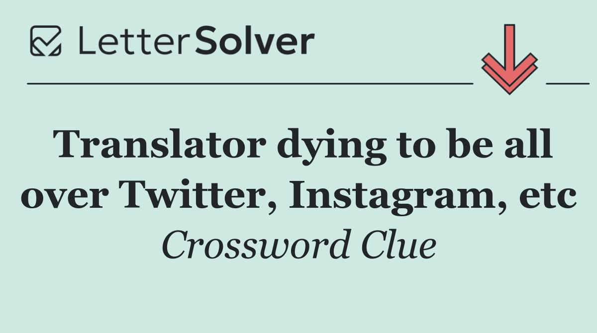 Translator dying to be all over Twitter, Instagram, etc