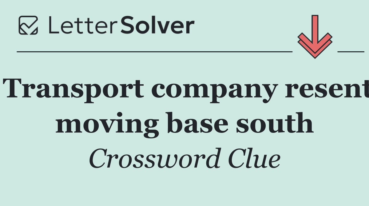 Transport company resent moving base south