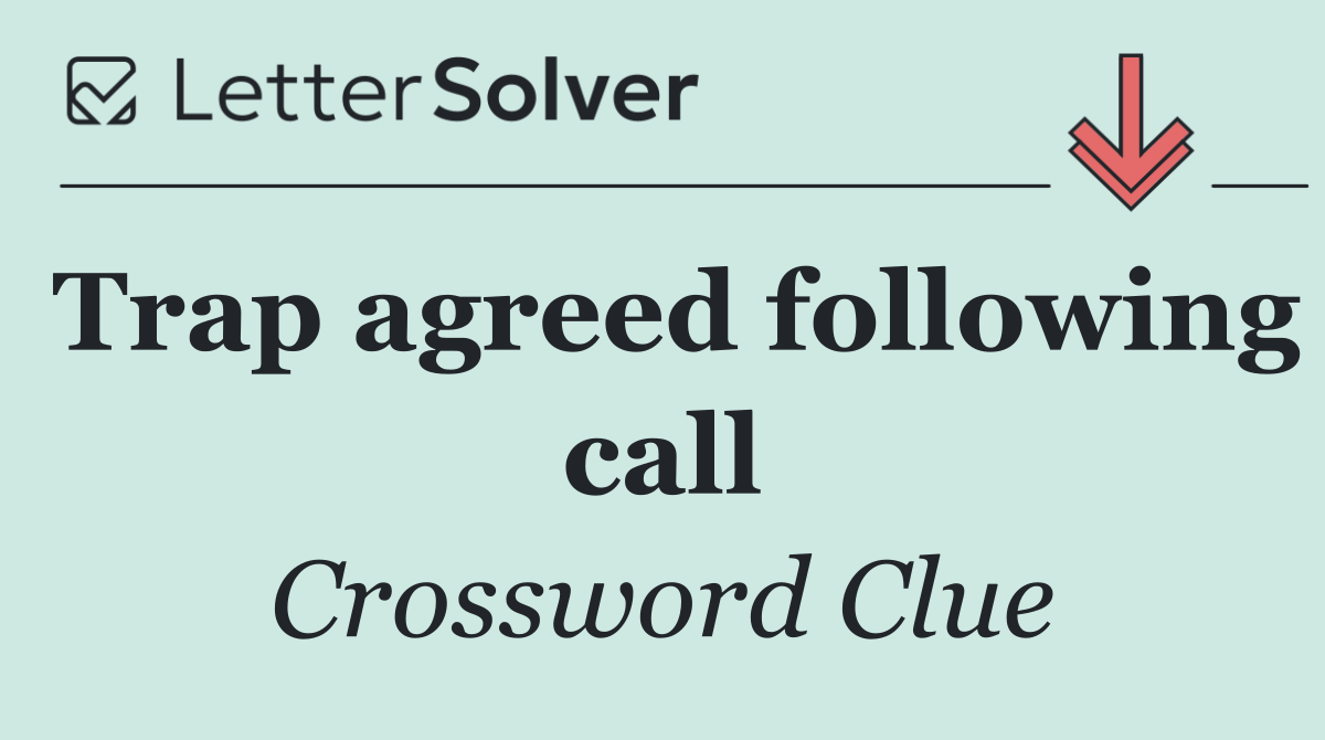 Trap agreed following call