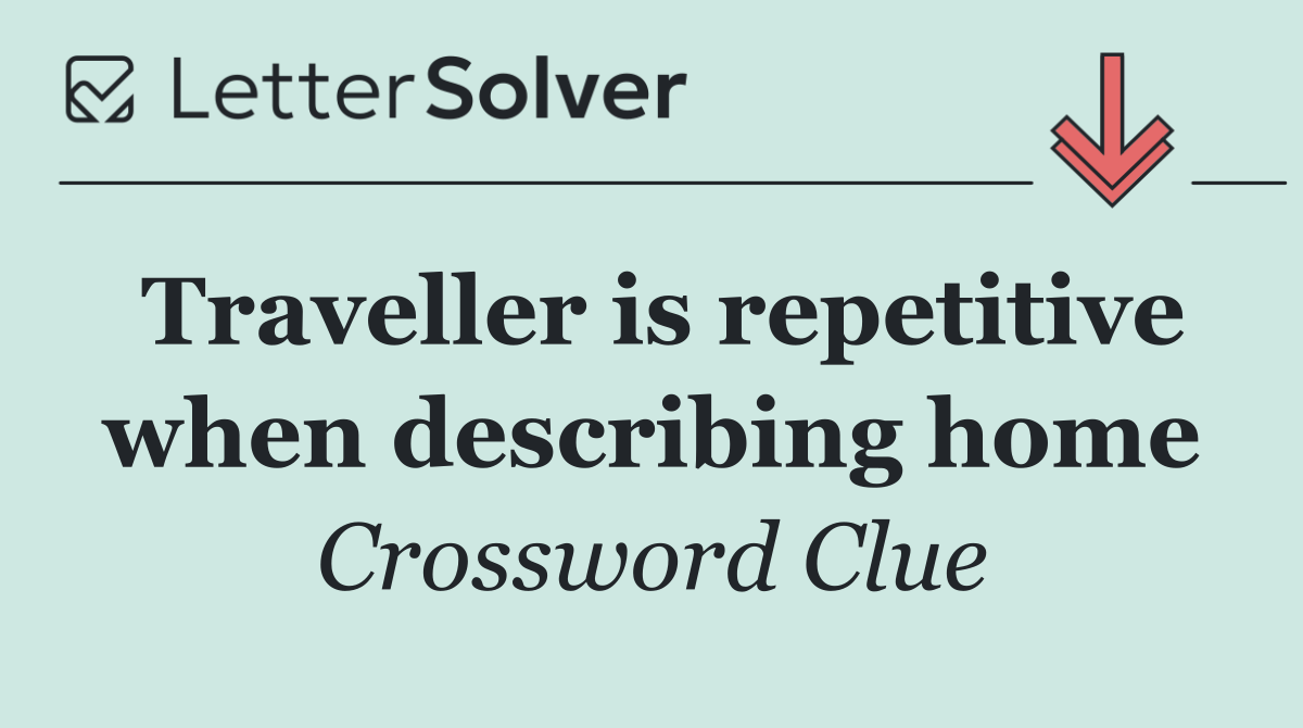 Traveller is repetitive when describing home
