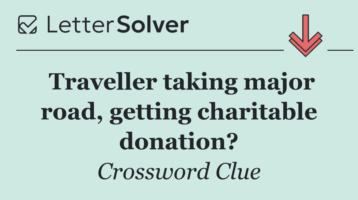Traveller taking major road, getting charitable donation?