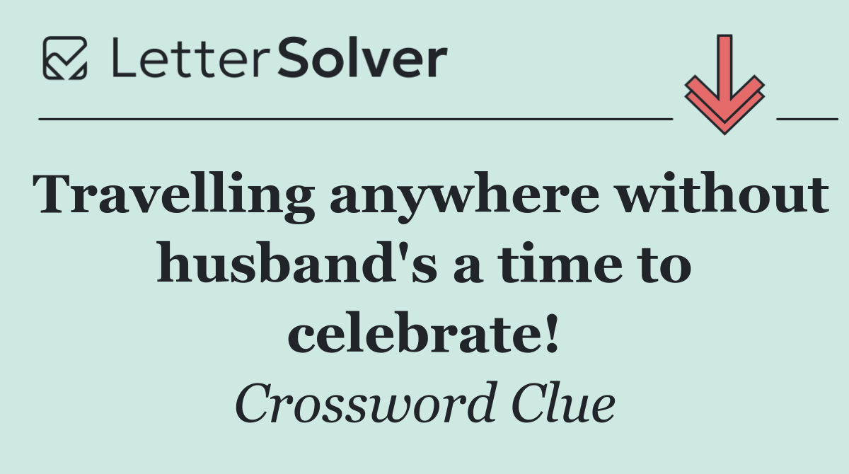 Travelling anywhere without husband's a time to celebrate!