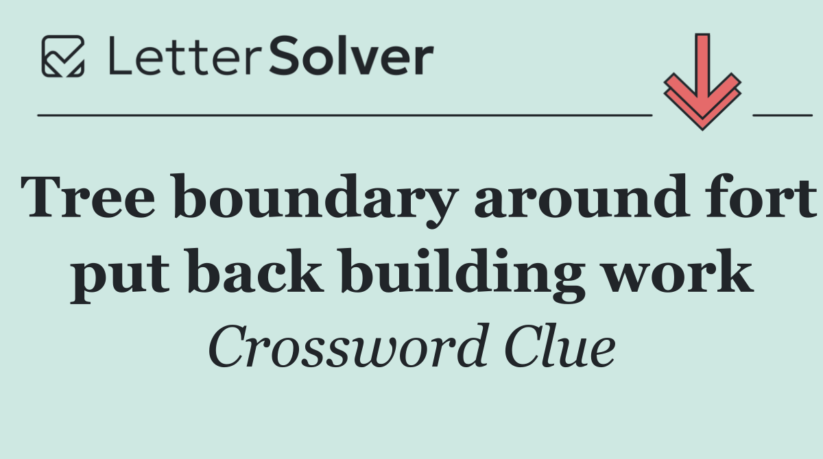 Tree boundary around fort put back building work