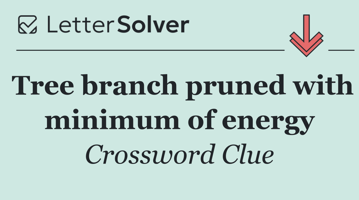 Tree branch pruned with minimum of energy
