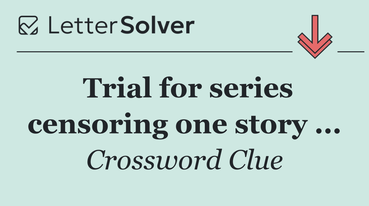 Trial for series censoring one story ...
