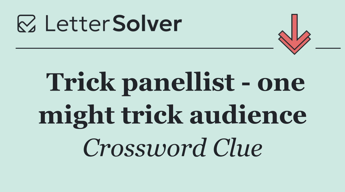 Trick panellist   one might trick audience