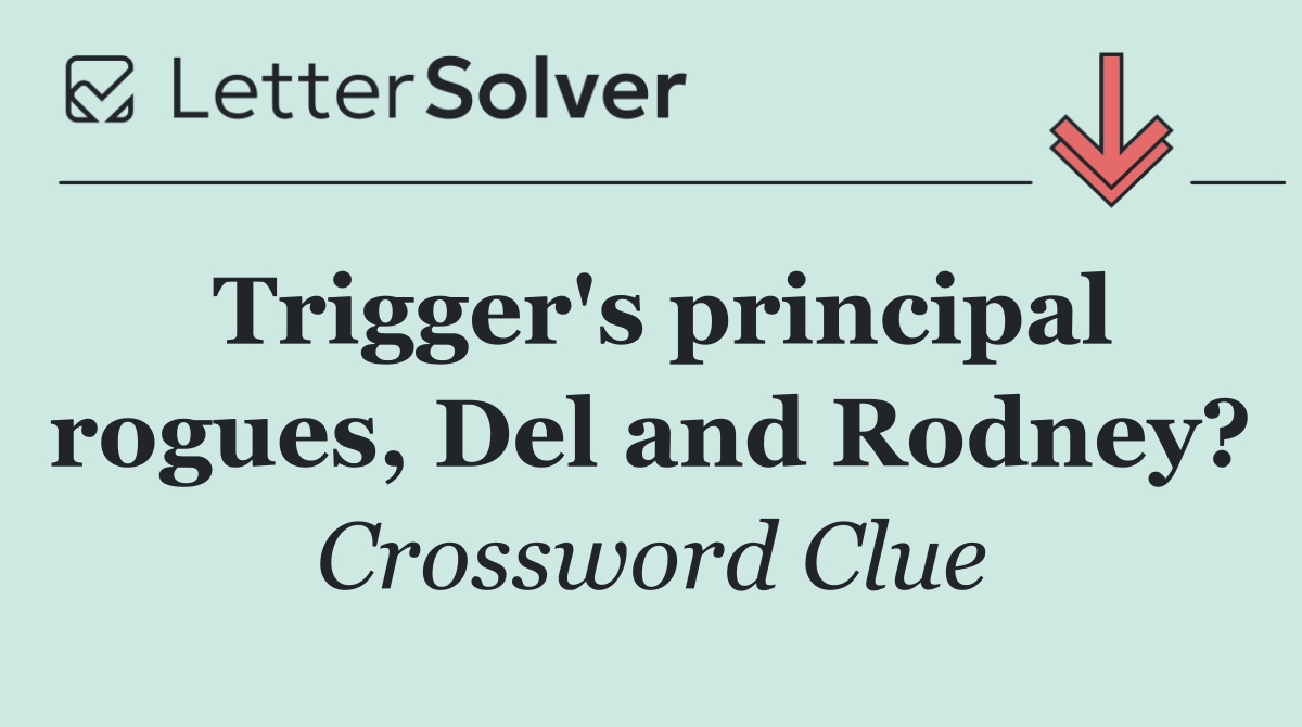 Trigger's principal rogues, Del and Rodney?