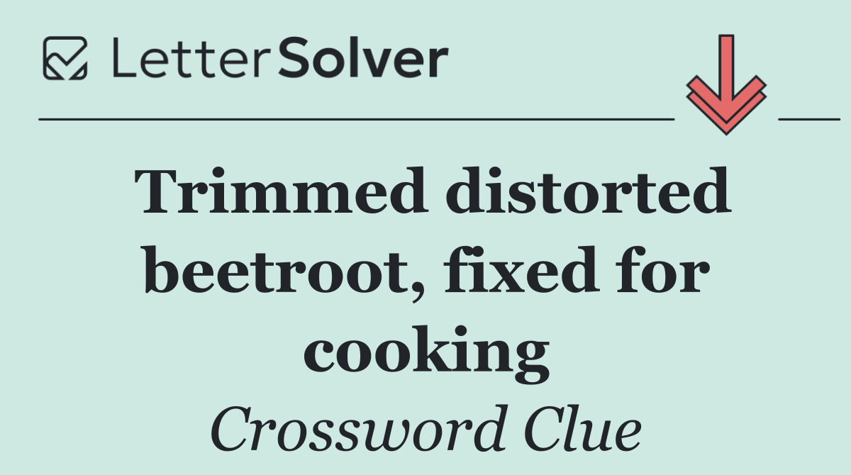 Trimmed distorted beetroot, fixed for cooking