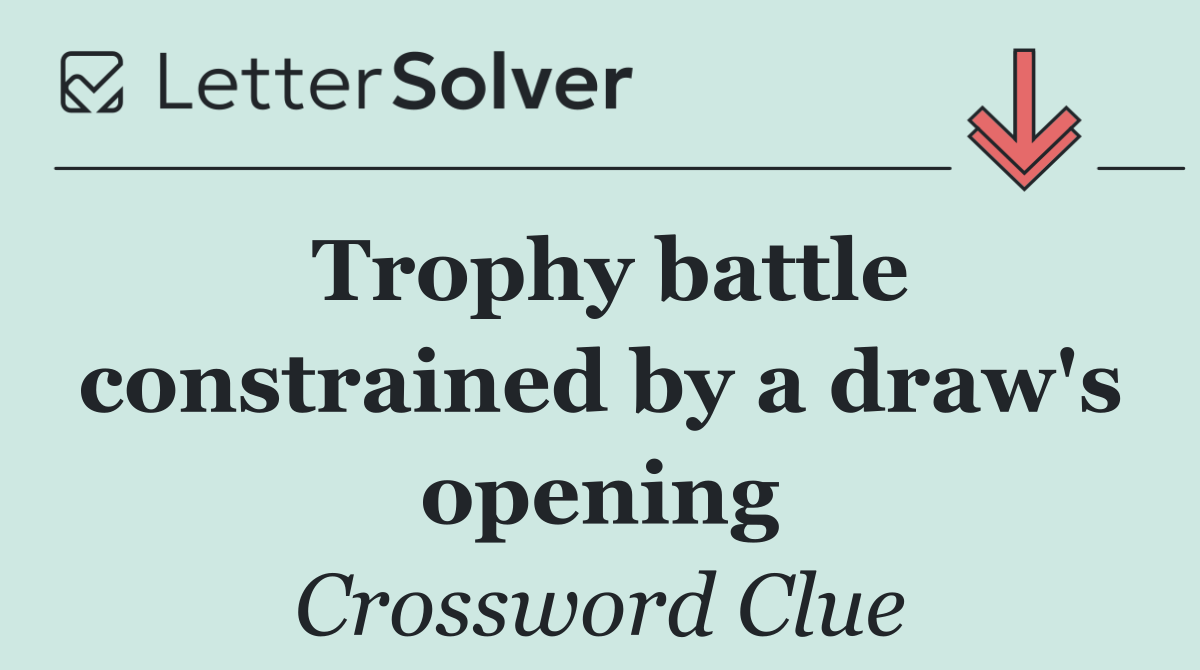 Trophy battle constrained by a draw's opening