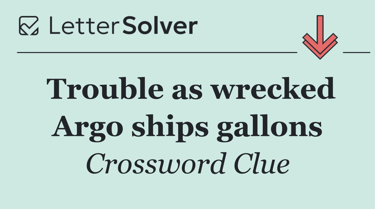 Trouble as wrecked Argo ships gallons