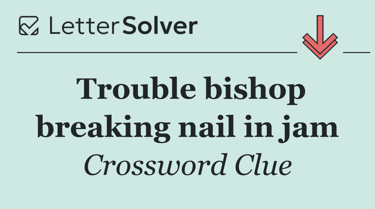Trouble bishop breaking nail in jam