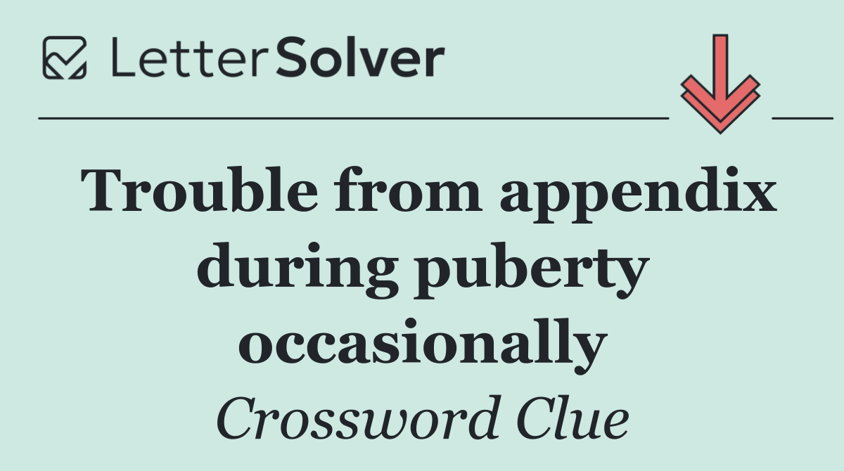 Trouble from appendix during puberty occasionally