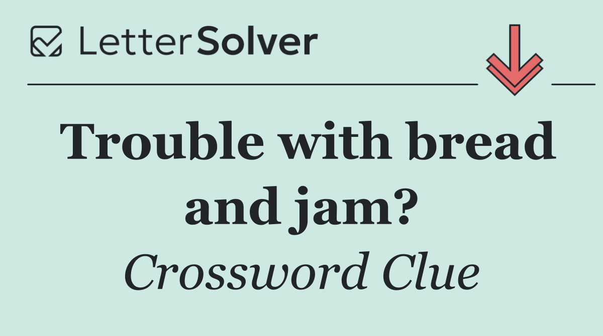 Trouble with bread and jam?