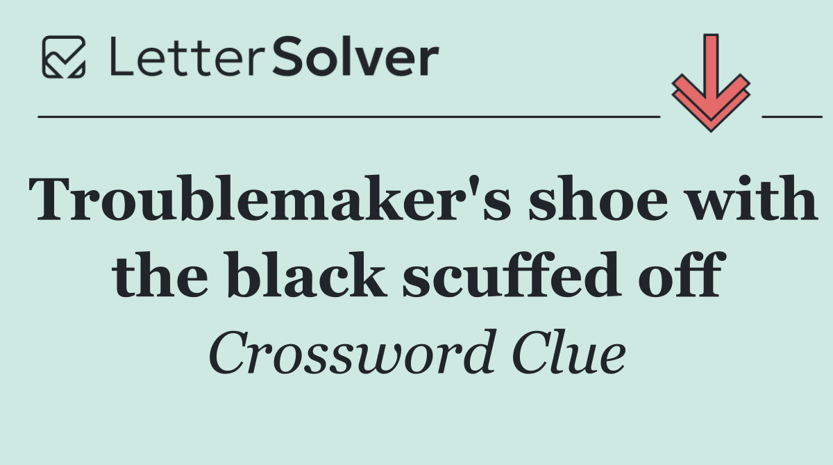 Troublemaker's shoe with the black scuffed off