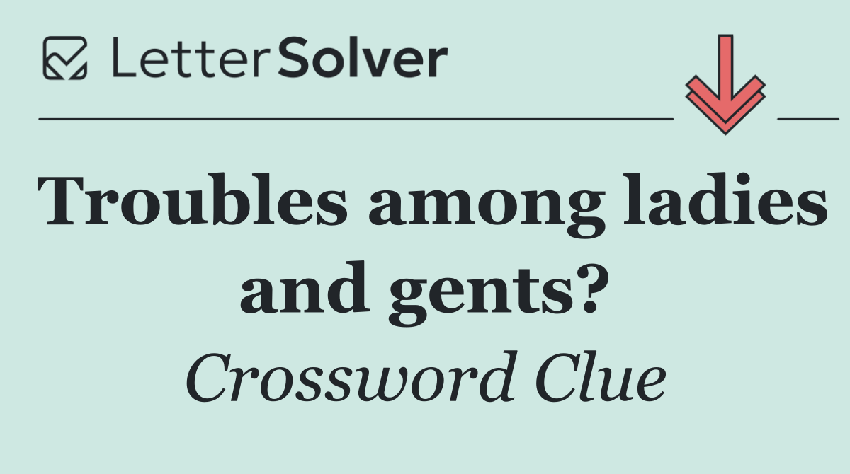 Troubles among ladies and gents?