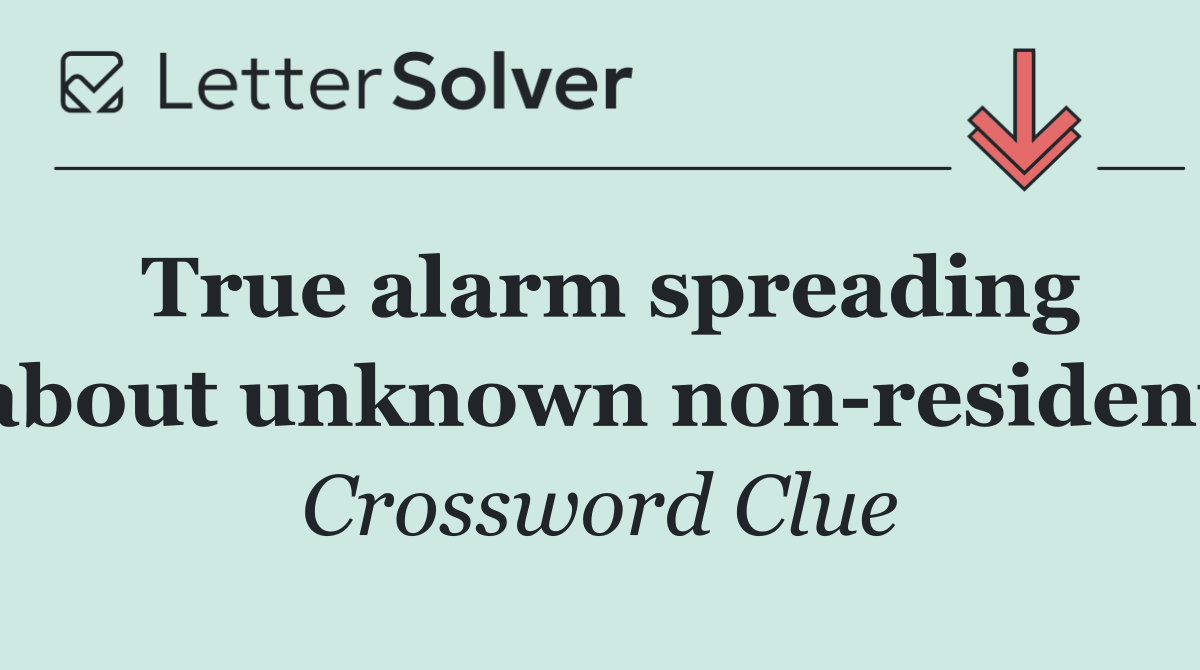True alarm spreading about unknown non resident