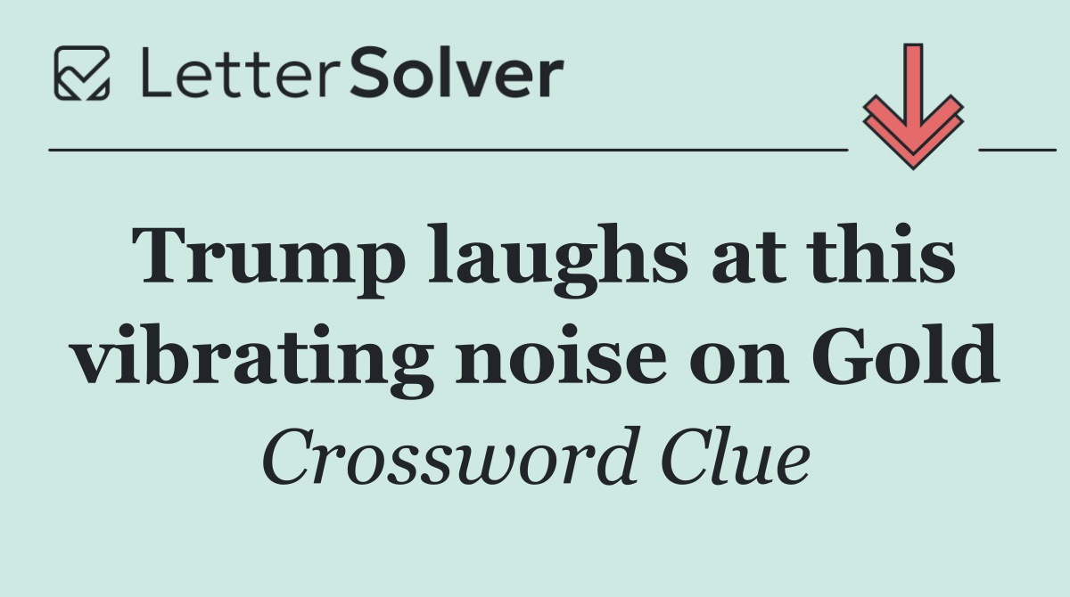 Trump laughs at this vibrating noise on Gold