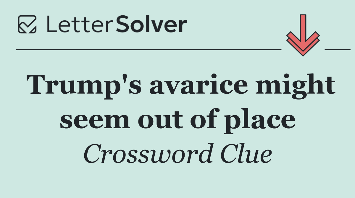 Trump's avarice might seem out of place