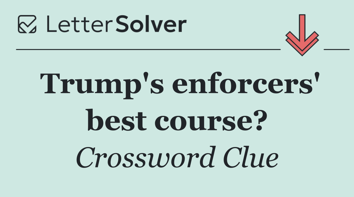 Trump's enforcers' best course?