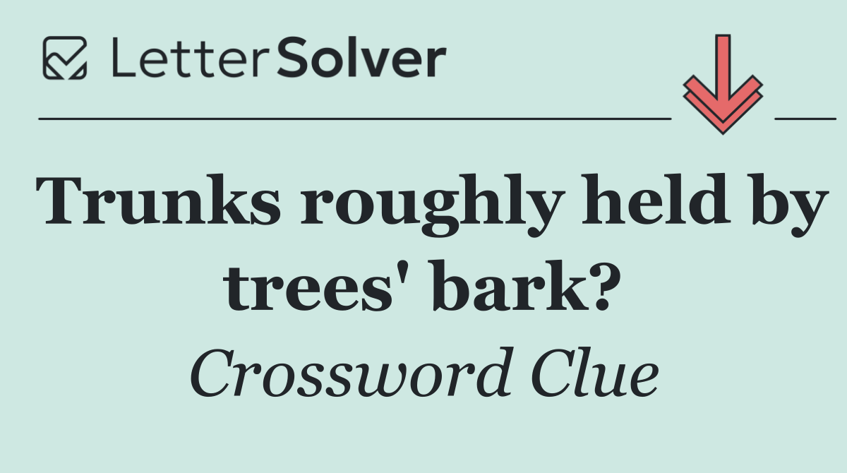 Trunks roughly held by trees' bark?