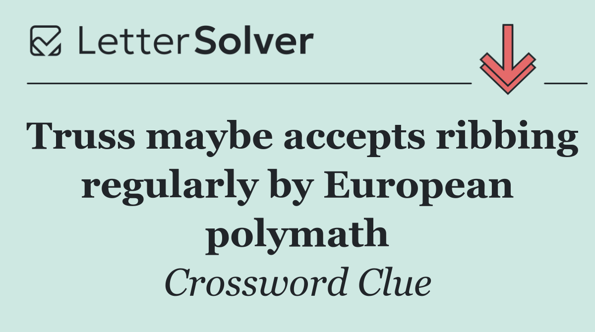 Truss maybe accepts ribbing regularly by European polymath
