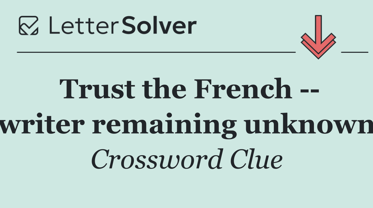 Trust the French    writer remaining unknown