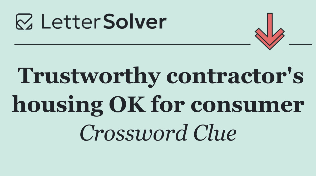 Trustworthy contractor's housing OK for consumer