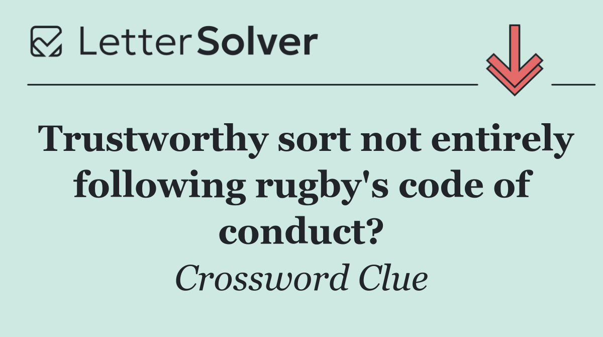 Trustworthy sort not entirely following rugby's code of conduct?