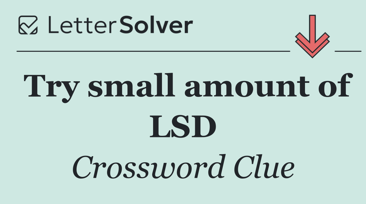 Try small amount of LSD