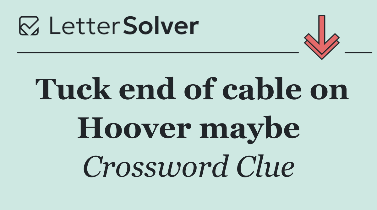 Tuck end of cable on Hoover maybe