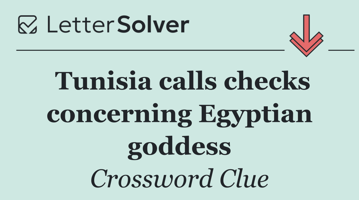 Tunisia calls checks concerning Egyptian goddess