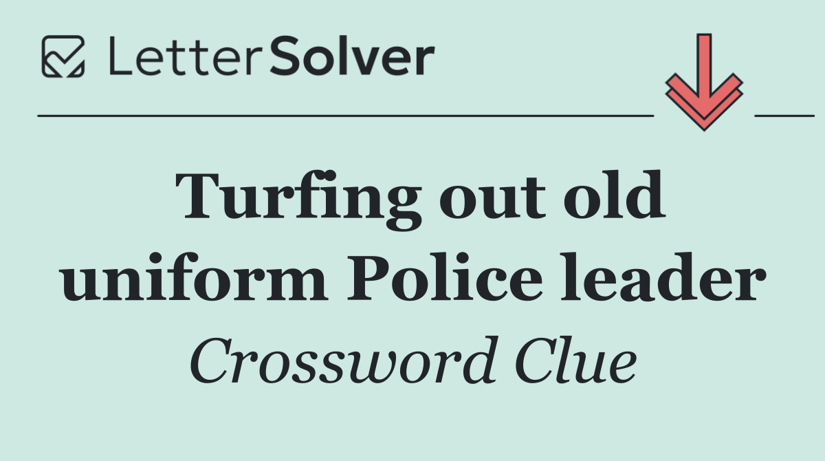 Turfing out old uniform Police leader