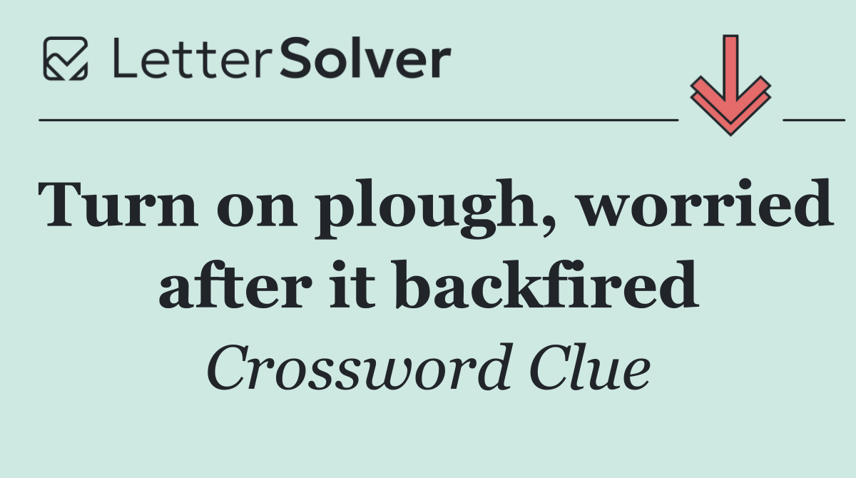 Turn on plough, worried after it backfired