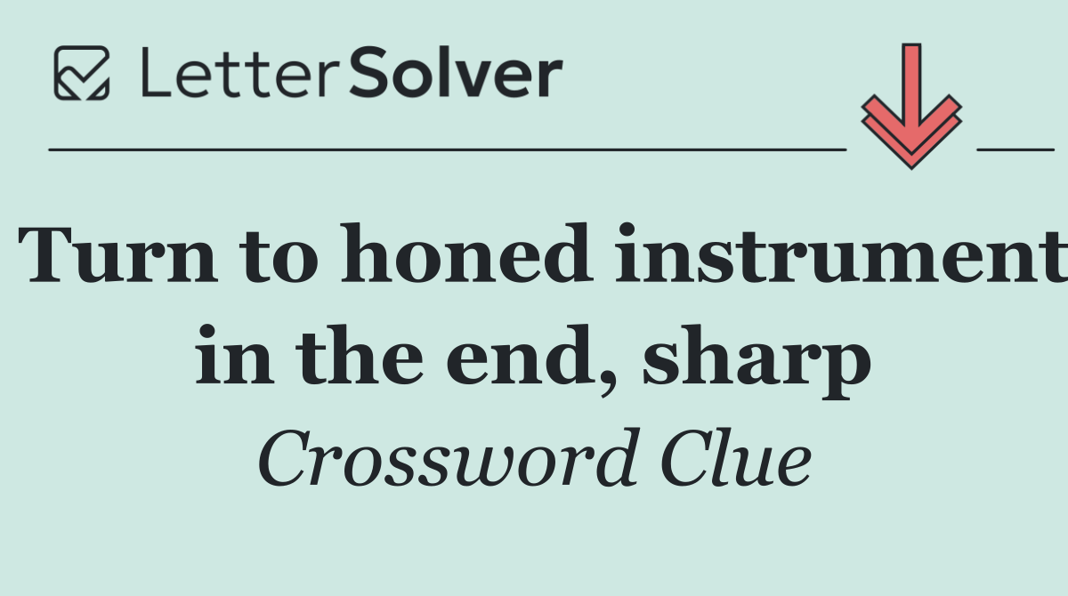 Turn to honed instrument in the end, sharp